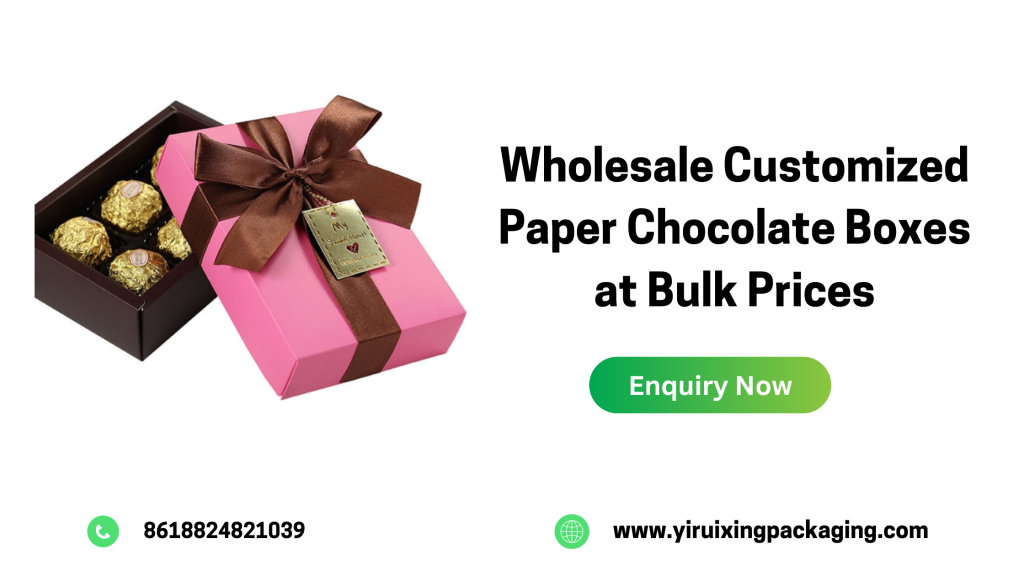 Wholesale Customized Paper Chocolate Boxes at Bulk Prices