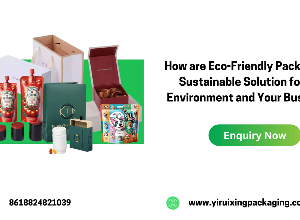 How are Eco-Friendly Packaging A Sustainable Solution for the Environment and Your Business?