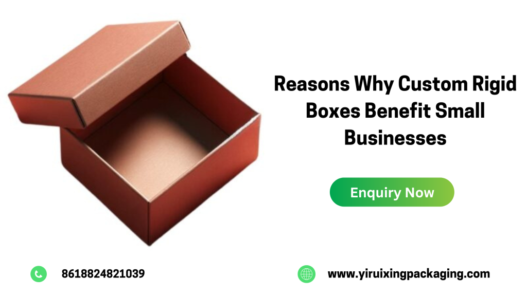 Reasons Why Custom Rigid Boxes Benefit Small Businesses