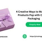 4 Creative Ways to Make Your Products Pop with Custom Packaging