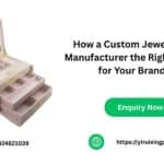 How a Custom Jewelry Box Manufacturer the Right Choice for Your Brand? How a Custom Jewelry Box Manufacturer the Right Choice for Your Brand?