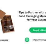 Tips to Partner with a Custom Food Packaging Manufacturer for Your Business