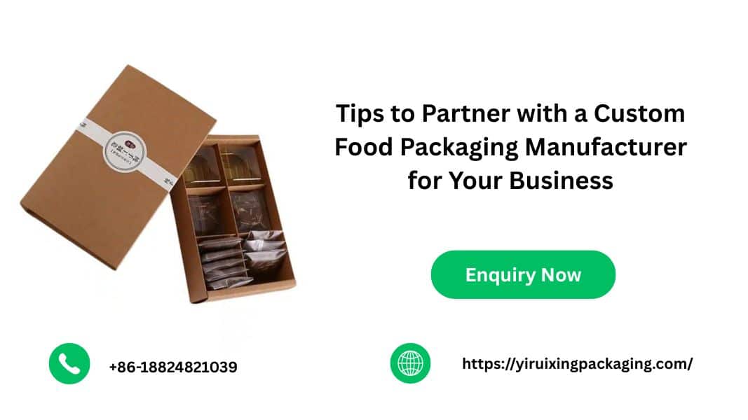 Tips to Partner with a Custom Food Packaging Manufacturer for Your Business