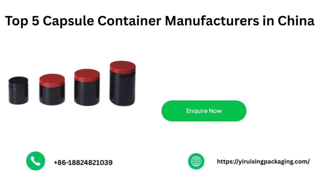 Top 5 Capsule Container Manufacturers in China