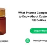 What Pharma Companies Need to Know About Custom Plastic Pill Bottles