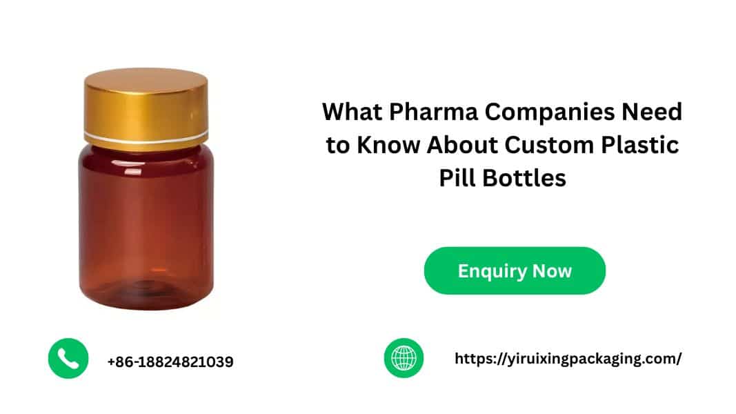 What Pharma Companies Need to Know About Custom Plastic Pill Bottles