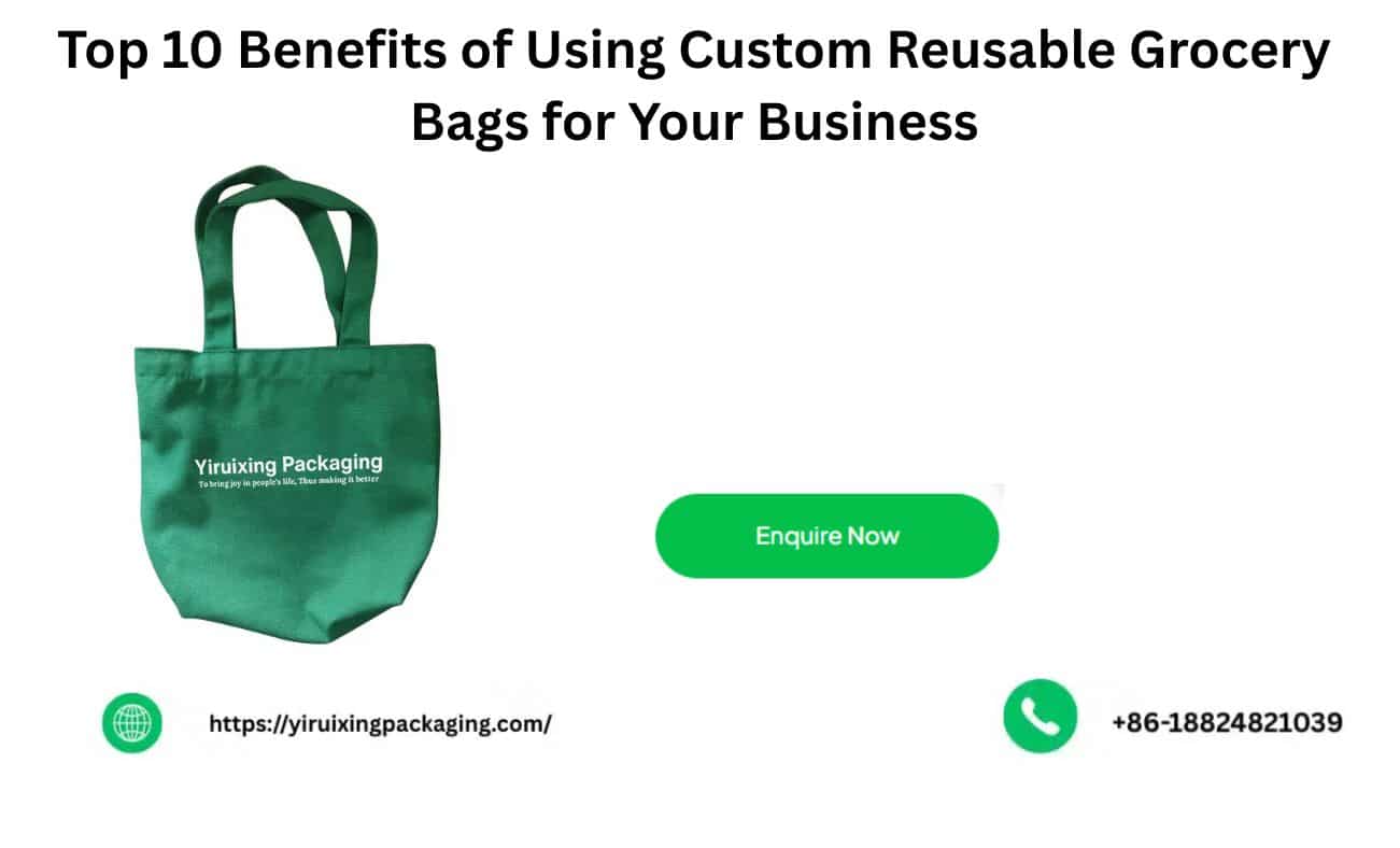 Top 10 Benefits of Using Custom Reusable Grocery Bags for Your Business