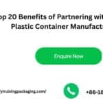 Top 20 Benefits of Partnering with Custom Plastic Container Manufacturers