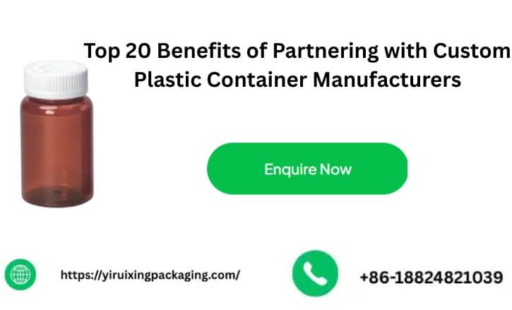 Top 20 Benefits of Partnering with Custom Plastic Container Manufacturers