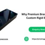 Why Premium Brands Prefer Custom Rigid Boxes?