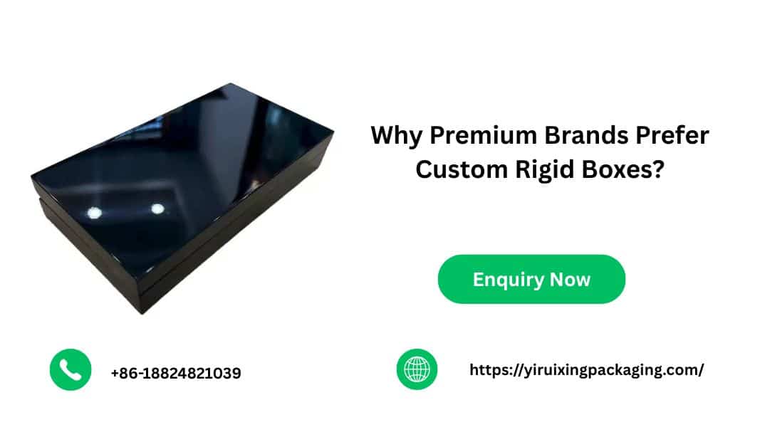 Why Premium Brands Prefer Custom Rigid Boxes?