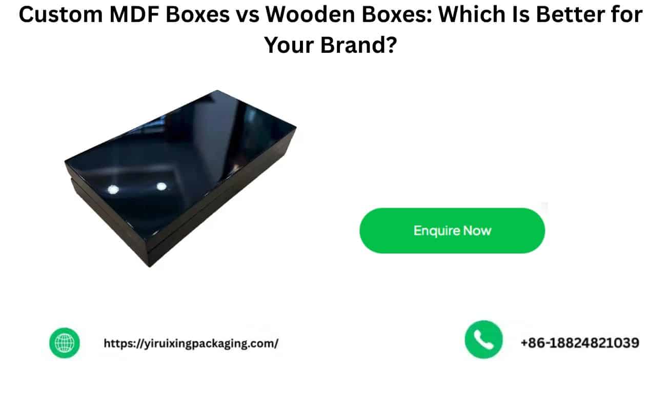 Custom MDF Boxes vs Wooden Boxes: Which Is Better for Your Brand?