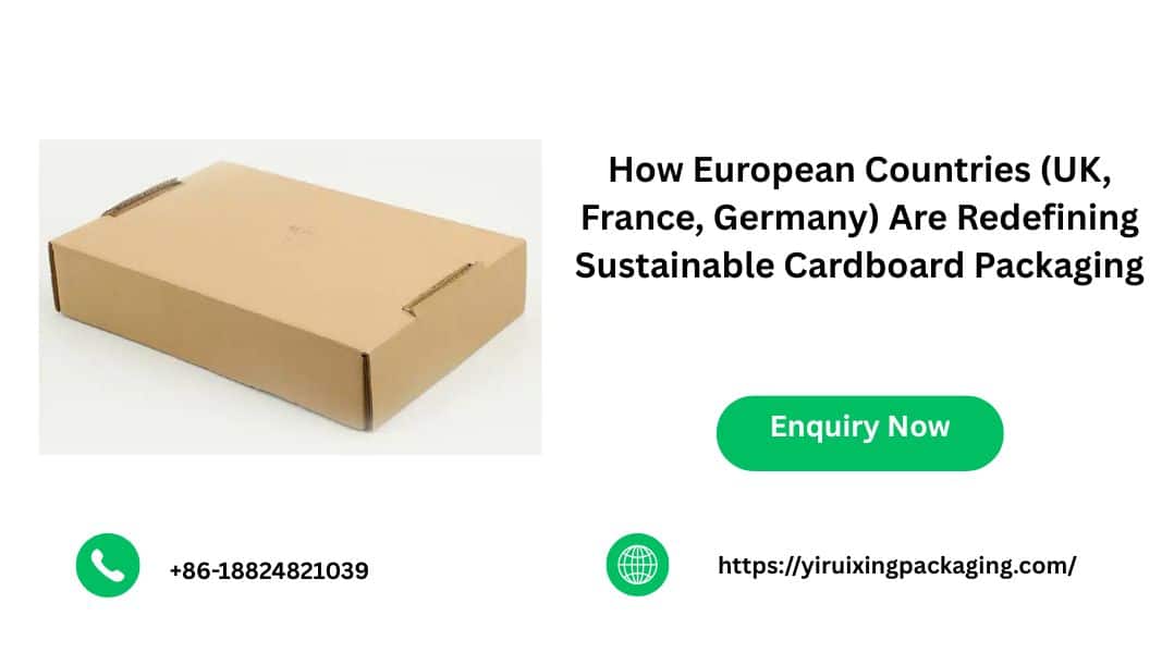 How European Countries (UK, France, Germany) Are Redefining Sustainable Cardboard Packaging