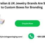 Why Australian & UK Jewelry Brands Are Switching to Custom Boxes for Branding Why Australian & UK Jewelry Brands Are Switching to Custom Boxes for Branding