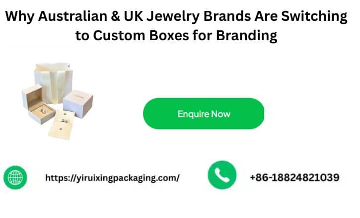 Why Australian & UK Jewelry Brands Are Switching to Custom Boxes for Branding