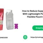 How to Reduce Supply Chain Costs With Lightweight Plastic Bottles & Flexible Pouch Packaging