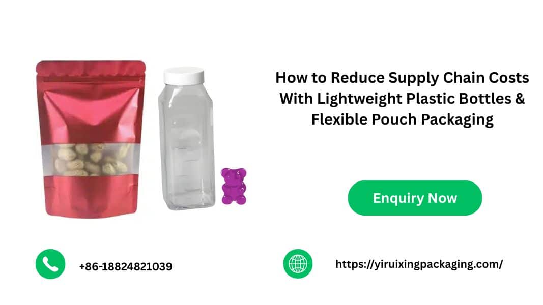 How to Reduce Supply Chain Costs With Lightweight Plastic Bottles & Flexible Pouch Packaging