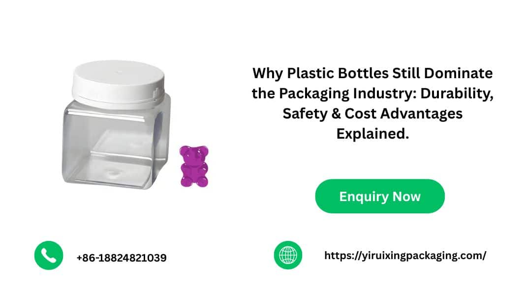 Why Plastic Bottles Still Dominate the Packaging Industry: Durability, Safety & Cost Advantages Explained
