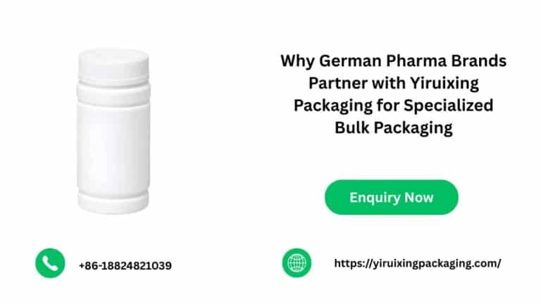 Why German Pharma Brands Partner with Yiruixing Packaging for Specialized Bulk Packaging