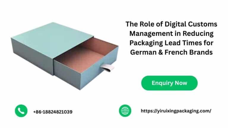 The Role of Digital Customs Management in Reducing Packaging Lead Times for German & French Brands