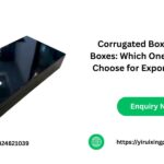 Corrugated Boxes vs Rigid Boxes: Which One Should You Choose for Export Shipping?