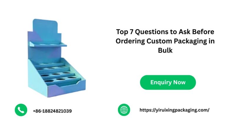 Top 7 Questions to Ask Before Ordering Custom Packaging in Bulk