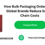 How Bulk Packaging Orders Help Global Brands Reduce Supply Chain Costs