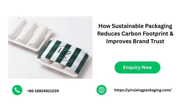 How Sustainable Packaging Reduces Carbon Footprint & Improves Brand Trust