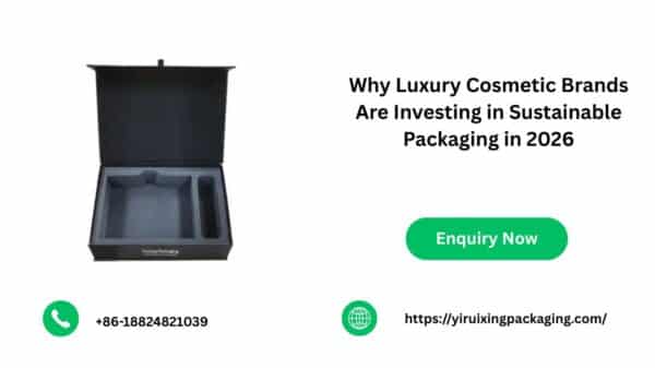 Why Luxury Cosmetic Brands Are Investing in Sustainable Packaging in 2026